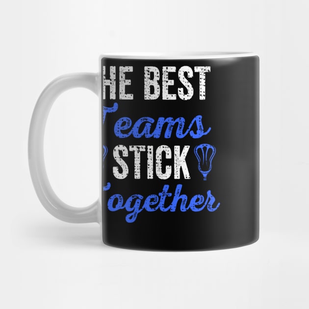 The Best Teams Stick Together Lacrosse Teammates by theperfectpresents